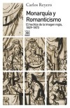 Monarquía y romanticismo: El hechizo de la imagen regia, 1829-1873 - Reyero Hermosilla, Carlos