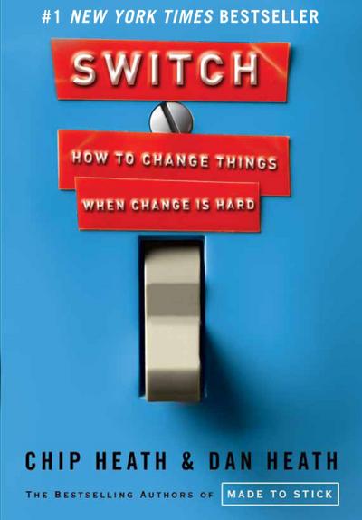 Switch: How to Change Things When Change Is Hard : How to Change Things When Change is Hard - Chip Heath, Dan Heath