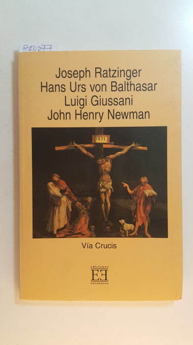 Vía Crucis (Ensayo, Band 120) - Joseph Ratzinger (Benedicto XVI), Luigi Giussani, Hans Urs von Balthasar, John Henry Newman , 1999