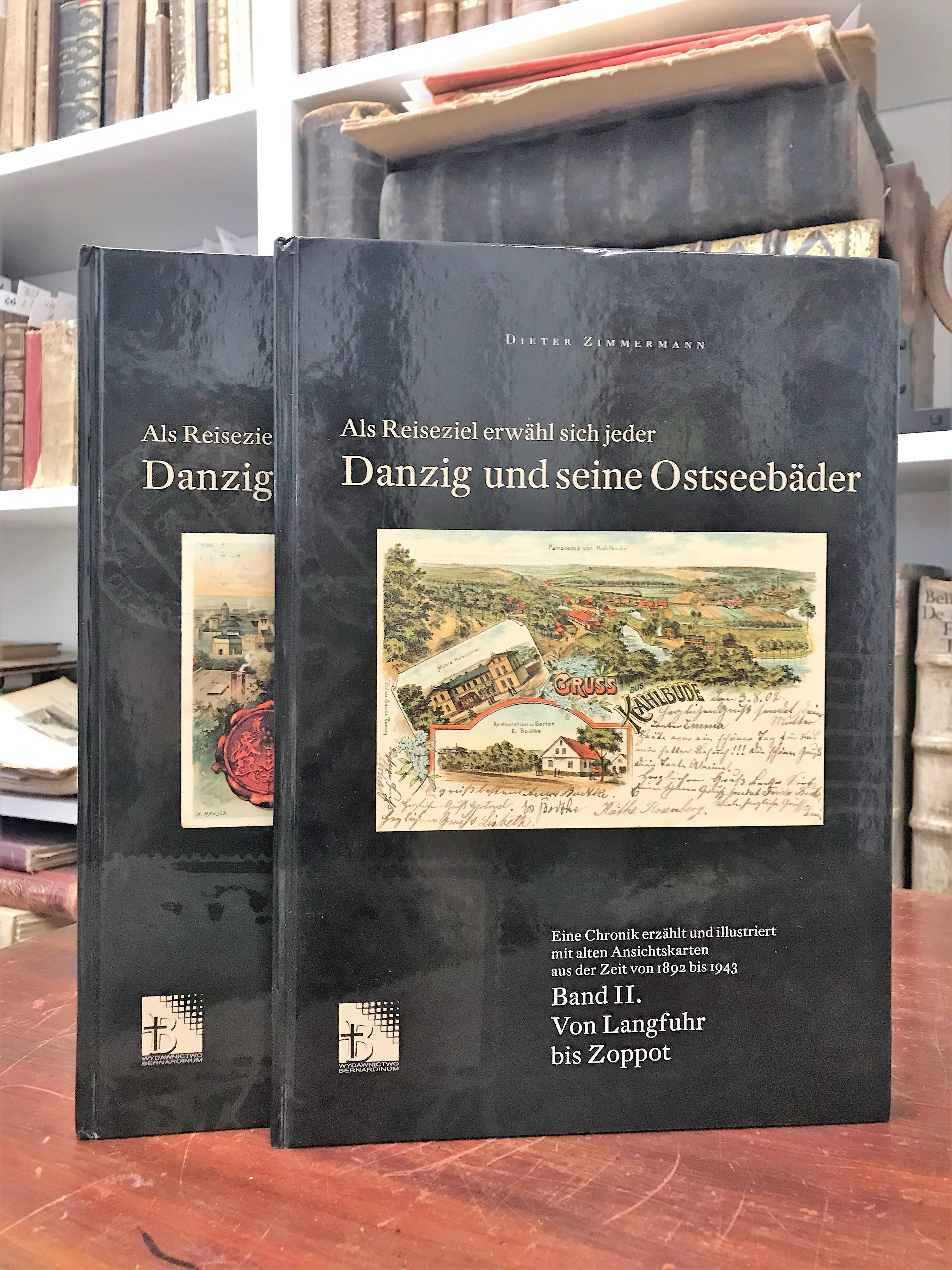 Als Reiseziel erwählt sich jeder Danzig und seine Ostseebäder. Eine Chronik erzählt und illustriert mit alten Ansichtskarten aus der Zeit von 1892 bis 1943. 1. Band: Von Bodenwinkel bis Danzig, 2. Band: Von Langfuhr bis Zoppot. - Zimmermann Dieter,