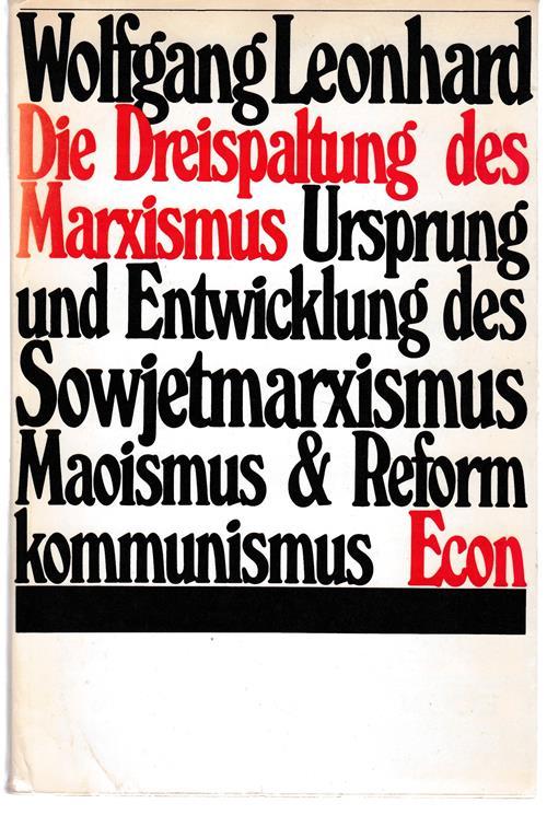 Die Dreispaltung des Marxismus. Ursprung und Entwicklung des Sowjetmarxismus, Maosimus und Reformkommunismus. - Leonhard, Wolfgang