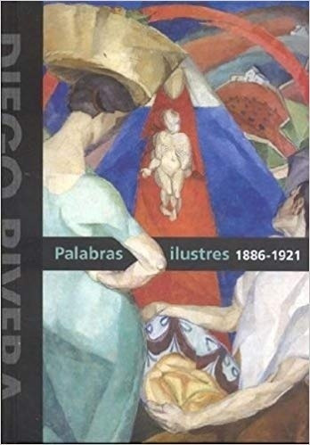 Diego Rivera Palabras Ilustres 1886 - 1921 - Zavala - ZAVALA