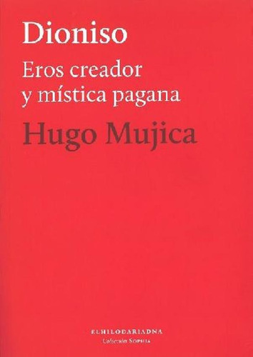 Dioniso - Eros Creador Y Mistica Pagana - Hugo Mujica - Hugo Mujica