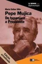 Pepe Mujica De Tupamaro A Presidente - GILIO, MARIA ESTHER