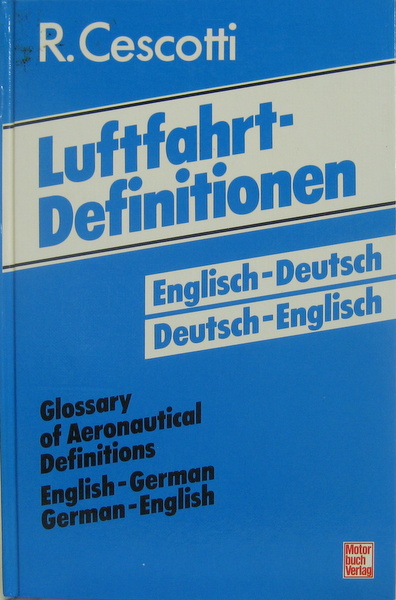 Luftfahrt-Definitionen. Glossary of Aeronautical Definitions. Englisch-Deutsch. Deutsch- Englisch. - Cescotti, Roderich