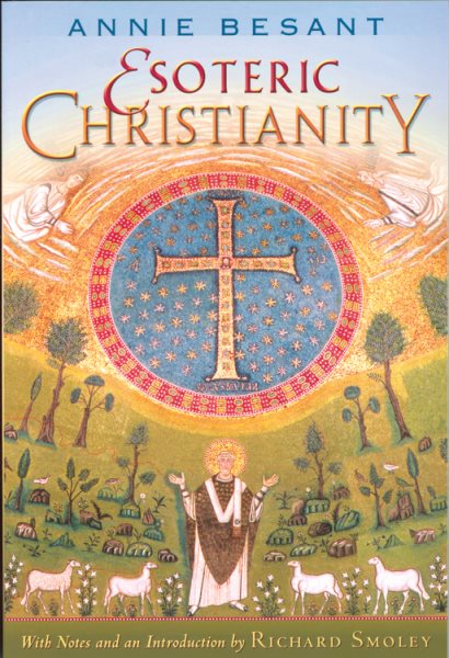 Esoteric Christianity : Or the Lesser Mysteries - Besant, Annie Wood; Smoley, Richard (INT)