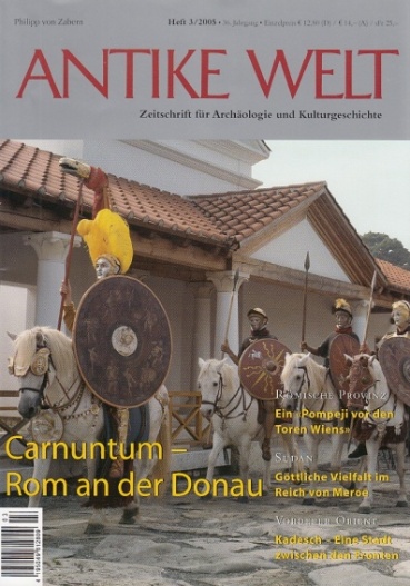 Antike Welt Heft 3 / 2005. Carnuntum - Rom an der Donau. Zeitschrift für Archäologie und Kulturgeschichte. - Nünnerich-Asmus, Annette (Chefredaktion)