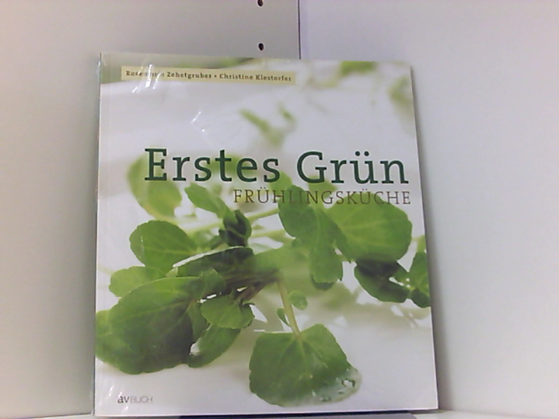 Erstes Grün: Frühlingsküche - Klestorfer, Christine und Rosemarie Zehetgruber