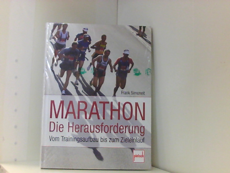 Marathon - Die Herausforderung: Vom Trainingsaufbau bis zum Zieleinlauf - Simoneit, Frank