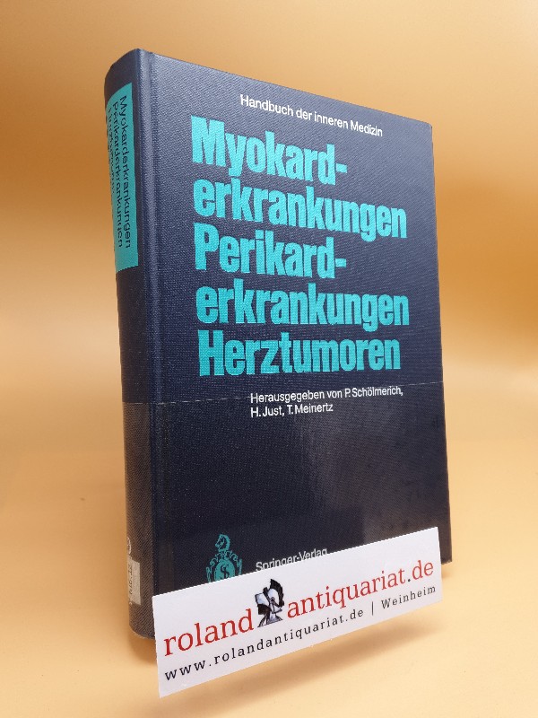 Myokarderkrankungen, Perikarderkrankungen, Herztumoren / Herz und Kreislauf ; Teil 5 Handbuch der inneren Medizin ; Bd. 9 - Just, Hanjörg, Paul Schölmerich und Thomas Meinertz