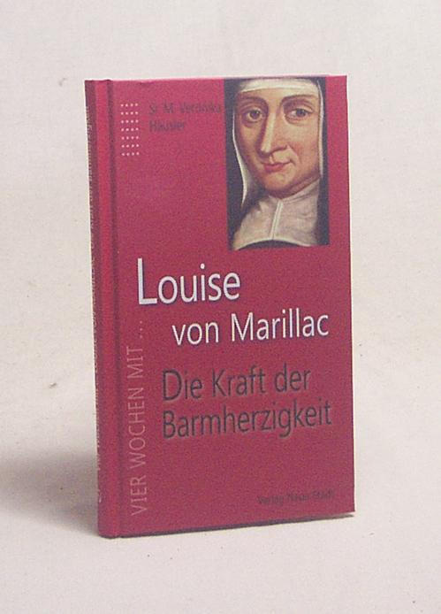 Louise von Marillac : die Kraft der Barmherzigkeit / Sr. M. Veronika Häusler - Häusler, Veronika