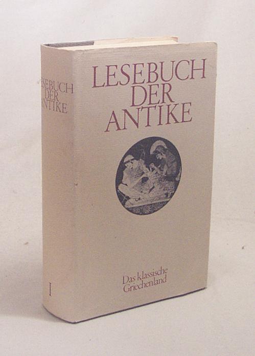 Lesebuch der Antike : Bd. 1., Das klassische Griechenland von Homer bis Aristoteles / ausgew. u. zsgest. von Ludwig Voit - Voit, Ludwig [Ausw.]