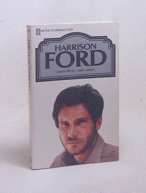 Harrison Ford : seine Filme - sein Leben / von Paul Honeyford. [Aus d. Amerikan. übers. von Cornelia Zumkeller] - Honeyford, Paul