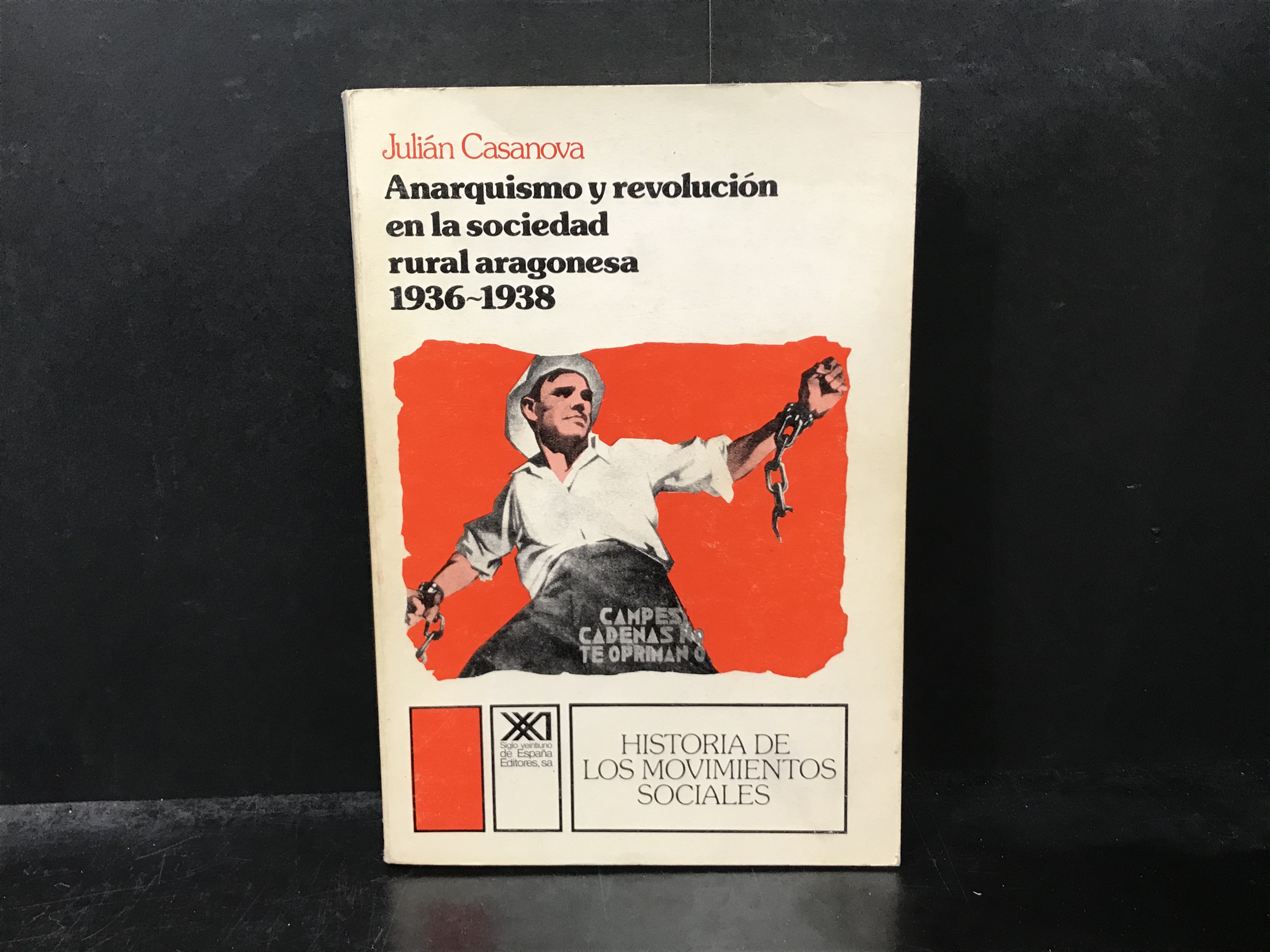 Anarquismo y revolución en la sociedad rural aragonesa. 1936-1938. - Casanova, Julián.