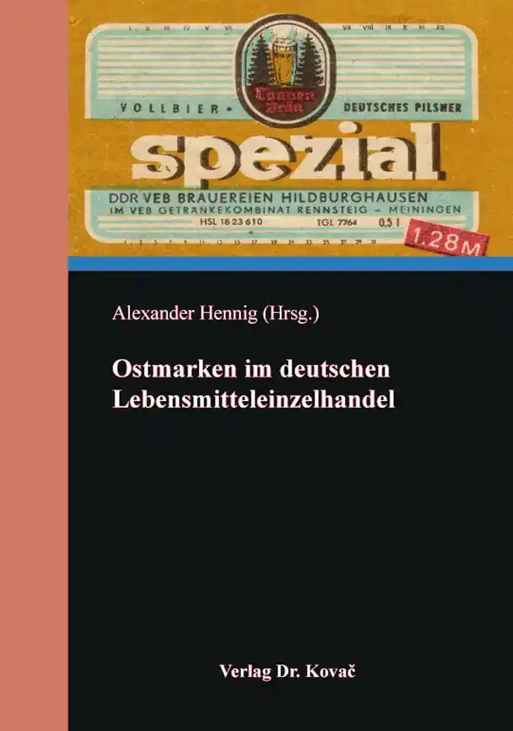 Ostmarken im deutschen Lebensmitteleinzelhandel, - Alexander Hennig (Hrsg.)