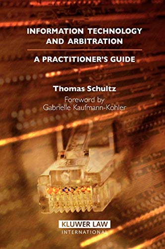 Information Technology and Arbitration: A Practioner's Guide Paperback - Schultz, Thomas