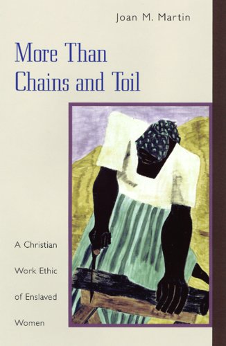 More than Chains and Toil: A Christian Work Ethic of Enslaved Women Paperback - Martin, Joan M.