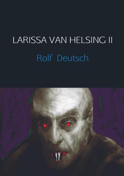 LARISSA VAN HELSING II - Rolf Deutsch