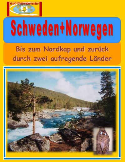 Schweden+Norwegen : Bis zum Nordkap und zurück durch zwei aufregende Länder - A K Weltenbummler