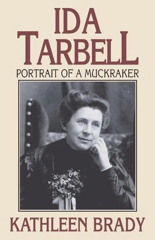 Ida Tarbell: Portrait of a Muckraker (Paperback) - Kathleen Brady