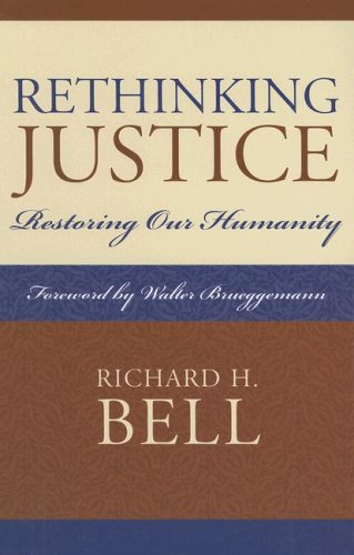 Rethinking Justice: Restoring Our Humanity by Bell, Richard H. [Hardcover ] - Bell, Richard H.