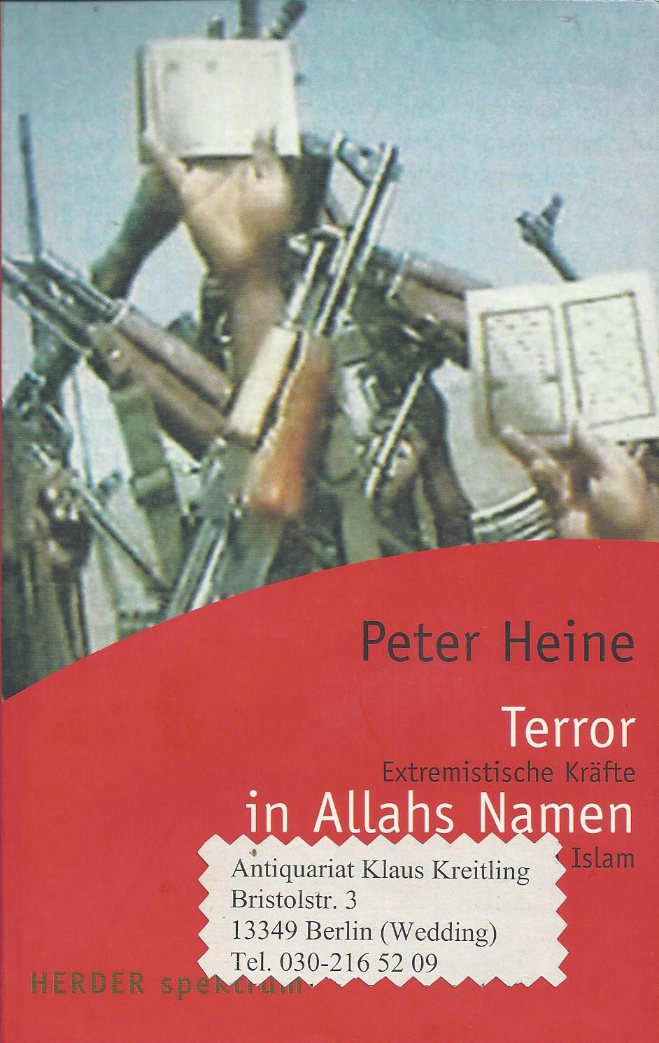 Terror in Allahs Namen. Extremistische Kräfte im Islam - Heine, Peter