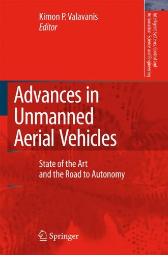 Advances in Unmanned Aerial Vehicles: State of the Art and the Road to Autonomy (Intelligent Systems, Control and Automation: Science and Engineering)