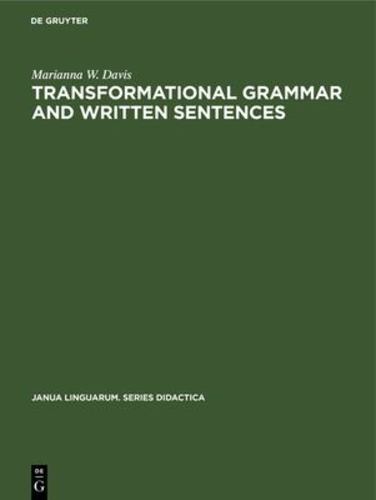 Transformational Grammar and Written Sentences (Janua Linguarum. Series Didactica) Hardcover - Davis, Marianna W.