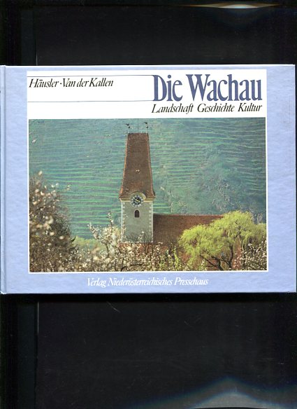 Die Wachau Landschaft, Geschichte, Kultur - Häusler, Wolfgang und Wim van der Kallen
