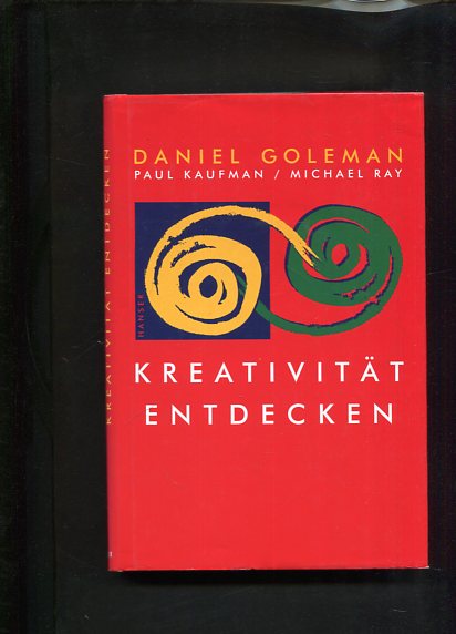 Kreativität entdecken. Paul Kaufman , Michael Ray - Goleman, Daniel