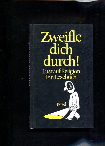 Zweifle dich durch! Lust auf Religion - Ein Lesebuch - Schwikart, Georg