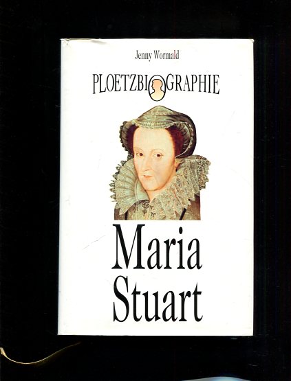 Maria Stuart. Aus dem Engl. von Cornelia Witz, Ploetz-Biographie - Wormald, Jenny