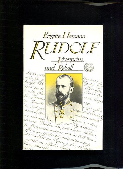 Rudolf Kronprinz und Rebell - Hamann, Brigitte