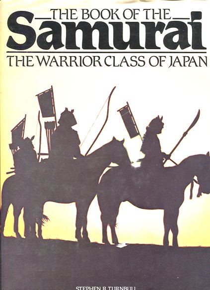 Book of the Samurai - Warrior Class of Japan. - Turnbull, Stephen R.