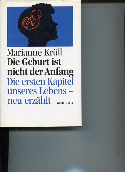 Die Geburt ist nicht der Anfang. Die ersten Kapitel unseres Lebens - neu erzählt. - Krüll, Marianne