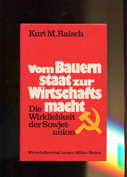 Vom Bauernstaat zur Wirtschaftsmacht. Die Wirklichkeit der Sowjetunion. - Raisch, Kurt M.