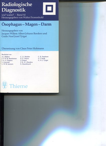 Ösophagus - Magen - Darm. Hrsg. von Jacques Willem Albert Johann Reeders und Guido Noel Jozef Tytgat. Bearb. von A. J. Bakker . Übers. von Claus Peter Hohmann. Radiologische Diagnostik Band 11. - Reeders, Jacques Willem Albert Johann [Hrsg.] und Jopje Bakker