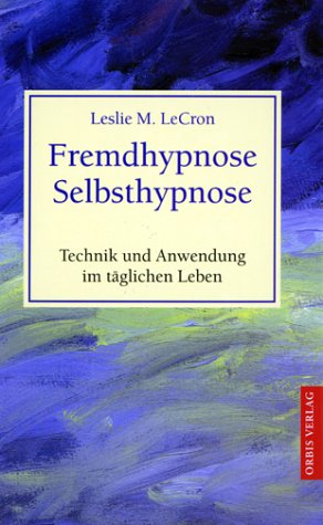 Fremdhypnose - Selbsthypnose. Technik und Anwendung im täglichen Leben. - LeCron, Leslie M. und A. [Bearb.] Schuh