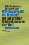 Wer beherrscht die Medien? Die 50 größten Medienkonzerne der Welt. Jahrbuch 2003. beck sche reihe. - Hachmeister, Lutz und Günther Rager
