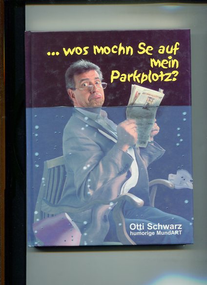 wos mochn Se auf mein Parkplotz? humorige Mundart. Otti Schwarz. - Schwarz, Othmar