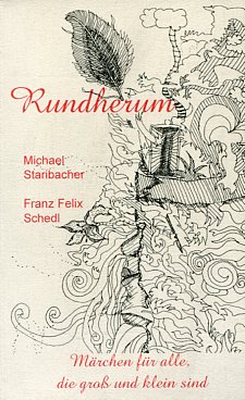 Rundherum. Märchen für alle, die groß und klein sind. Illustrationen von Ingrid Seebacher - Staribacher, Michael und Franz F. Schedl