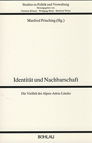 Identität und Nachbarschaft - die Vielfalt der Alpen-Adria-Länder. Studien zu Politik und Verwaltung Band 53. - Prisching, Manfred [Hrsg.]