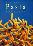 Das große Pasta Kochbuch. [Übers. aus dem Engl.: Gabriele Gugetzer] - Ohne Autorenangabe