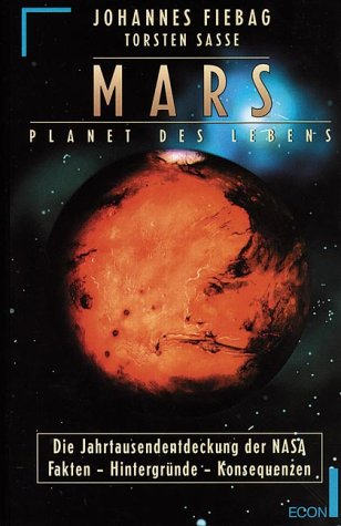 Mars - Planet des Lebens - die Jahrtausendentdeckung der NASA ; Fakten - Hintergründe - Konsequenzen. Ulrich-Dopatka-Dokumentation. - Fiebag, Johannes und Torsten Sasse