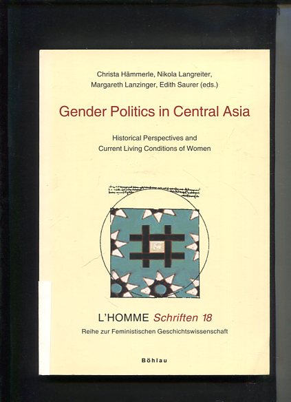 Gender politics in central Asia : historical perspectives and current living conditions of women. L' Homme-Schriften ; Bd. 18 - Hämmerle, Christa [Hrsg.], Nikola [Hrsg.] Langreiter and Margareth [Hrsg.] Lanzinger