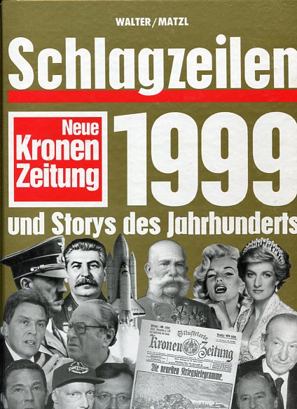 Schlagzeilen 1999 und Storys des Jahrhunderts , Neue Kronen Zeitung - Walter Gerhard und Matzl Christoph