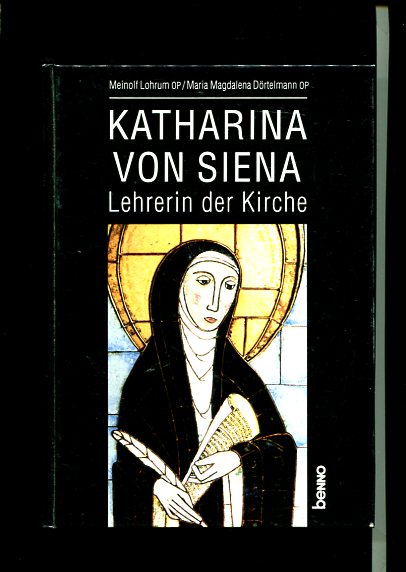 Katharina von Siena : Lehrerin der Kirche. - Lohrum, Meinolf und Maria Magdalena Dörtelmann