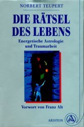 Die Rätsel des Lebens - Energetische Astrologie und Traumarbeit. Mit einem Vorw. von Franz Alt. - Teupert, Norbert