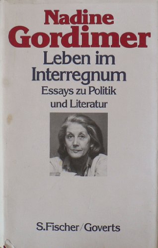 Leben im Interregnum - Essays zu Politik und Literatur. Hrsg. von Stephen Clingman. Dt. von Manfred Ohl u. Hans Sartorius. - Gordimer, Nadine