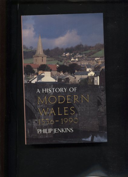 A History of Modern Wales 1536-1990. - Jenkins, Philip